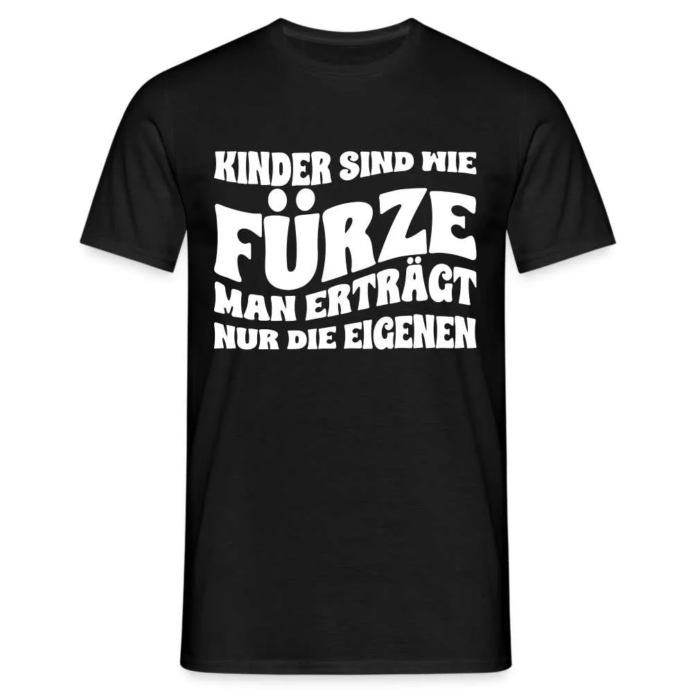Kinder sind wie Fürze - Man ertrgt nur die eigenen Lustiges T-Shirt