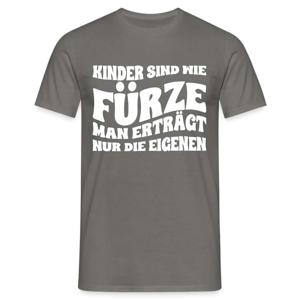 Kinder sind wie Fürze - Man ertrgt nur die eigenen Lustiges T-Shirt
