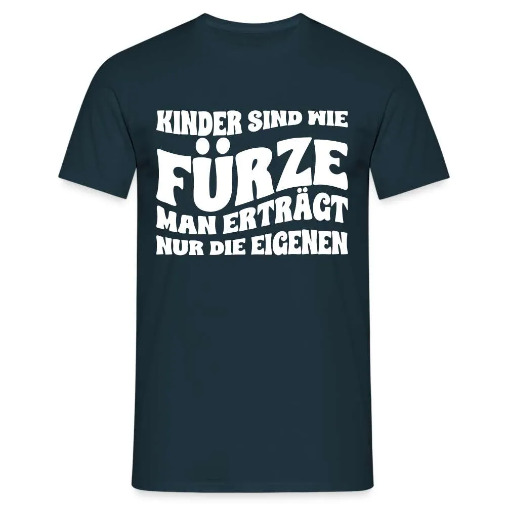 Kinder sind wie Fürze - Man ertrgt nur die eigenen Lustiges T-Shirt